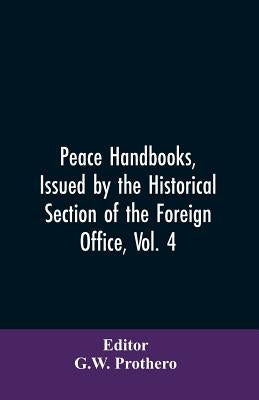 Peace Handbooks, Issued by the Historical Section of the Foreign Office, Vol. 4: The Balkan States; Part II. Montenegro, Serbia, Macedonia, Bulgaria, by Editor Prothero, G. W.