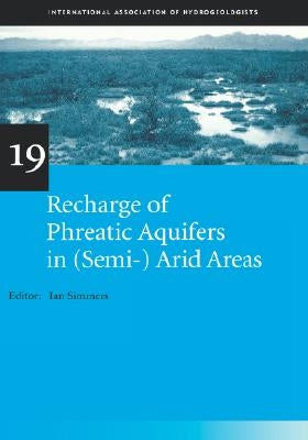 Recharge of Phreatic Aquifers in (Semi-)Arid Areas: IAH International Contributions to Hydrogeology 19 by Simmers, Ian