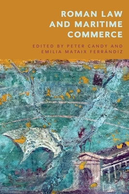 Roman Law and Maritime Commerce by Candy, Peter