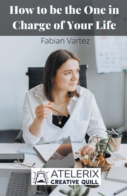 How to be the One in Charge of Your Life by Vartez, Fabian