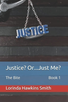 Justice? Or...Just Me?: The Bite by Smith, Lorinda Hawkins