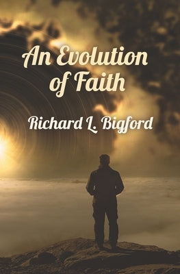 An Evolution of Faith by Bigford, Richard L.