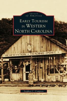 Early Tourism in Western North Carolina by Compton, Steve C.