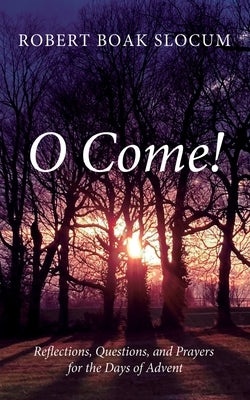 O Come! by Slocum, Robert Boak