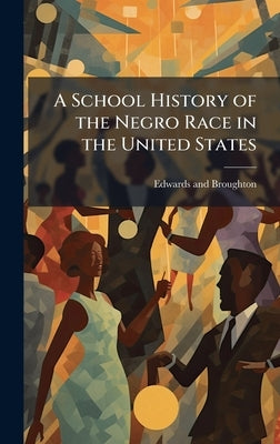 A School History of the Negro Race in the United States by Edwards and Broughton