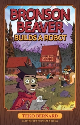 Bronson Beaver Builds a Robot by Bernard, Teko