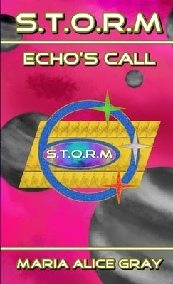 S.T.O.R.M Echo's Call by Gray, Maria Alice