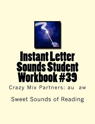 Instant Letter Sounds Student Workbook #39: Crazy Mix Partners: au aw by Sweet Sounds of Reading