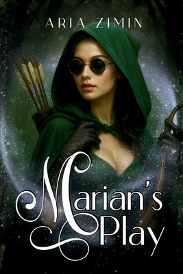 Marian's Play: The Legend of Robin Hood Reimagined by Zimin, Aria
