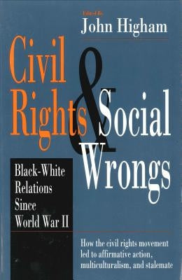 Civil Rights and Social Wrongs: Black-White Relations Since World War II by Higham, John