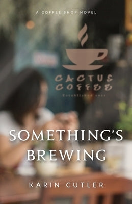 Something's Brewing: A Coffee Shop Novel by Cutler, Karin