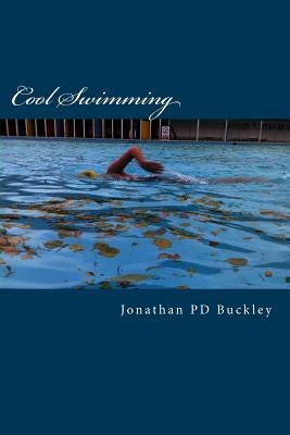 Cool Swimming: A quick dip into cold water swimming and physical and mental well-being by Buckley, Jonathan Pd