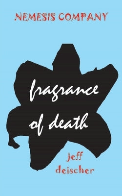 Fragrance of Death by Deischer, Jeff