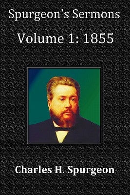 Spurgeon's Sermons Volume 1: 1855 - With Full Scriptural Index by Spurgeon, Charles Haddon