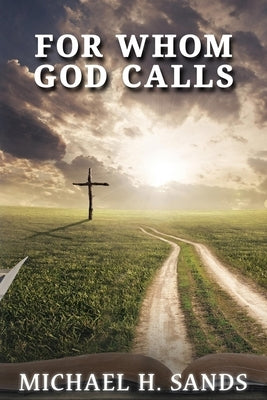 For Whom God Calls by Sands, Michael H.