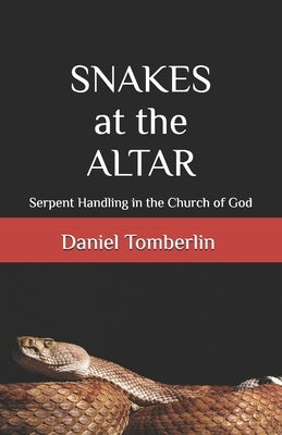 Snakes at the Altar: Serpent Handling in the Church of God by Richie, Tony