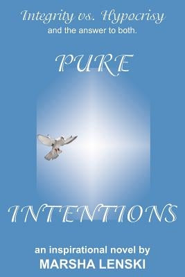 Pure Intentions: A Gallant and Captivating Story of Integrity vs. Hypocrisy, and the Answer to Both. by Lenski, Marsha