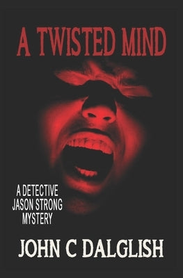 A Twisted Mind by Dalglish, John C.