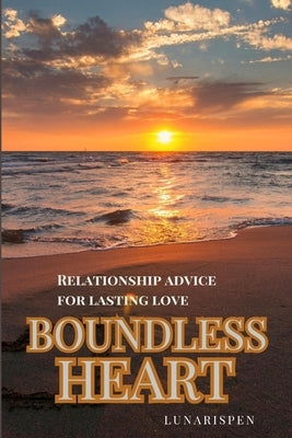 Boundless Heart: Relationship Advice for Lasting Love by Lunarispen