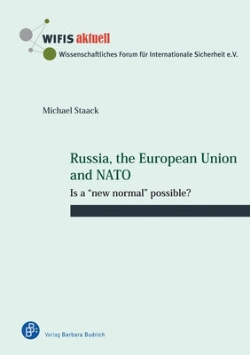 Russia, the European Union and NATO: Is a "New Normal" Possible? by Staack, Michael