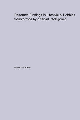 Research Findings in Lifestyle & Hobbies transformed by artificial intelligence by Franklin, Edward