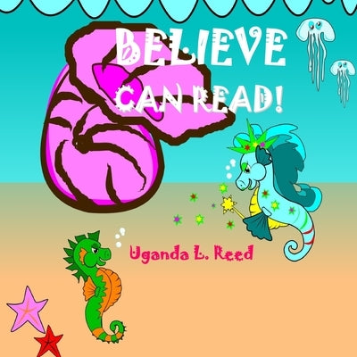 Believe Can Read by Reed, Uganda L.