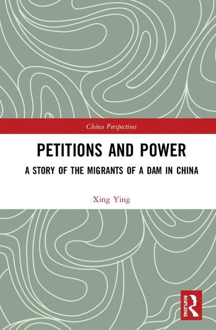Petitions and Power: A Story of the Migrants of a Dam in China by Ying, Xing