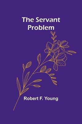 The Servant Problem by Young, Robert F.