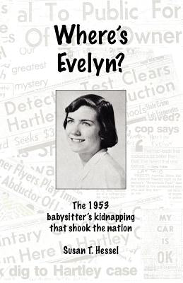 Where's Evelyn?: The 1953 babysitter's kidnapping that shook the nation by Hessel, Susan T.