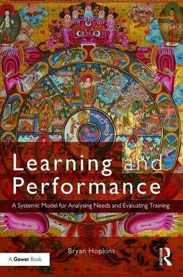 Learning and Performance: A Systemic Model for Analysing Needs and Evaluating Training by Hopkins, Bryan