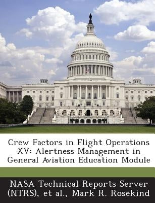 Crew Factors in Flight Operations XV: Alertness Management in General Aviation Education Module by Rosekind, Mark R.