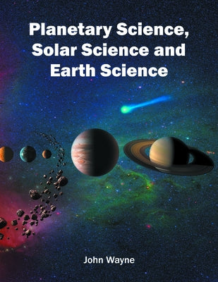 Planetary Science, Solar Science and Earth Science by Wayne, John