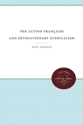 The Action Française and Revolutionary Syndicalism by Mazgaj, Paul