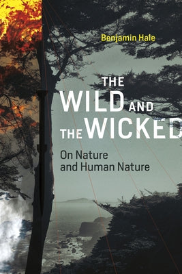 The Wild and the Wicked: On Nature and Human Nature by Hale, Benjamin