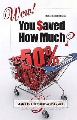 Wow! You Saved How Much?: A Step-by-Step Money-Saving Guide by Cole, Heidi J.