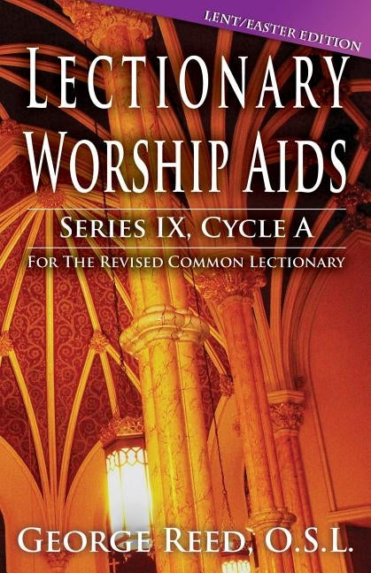 Lectionary Worship AIDS, Cycle a - Lent / Easter Edition by Reed, Osl George