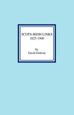 Scots-Irish Links 1825-1900 by Dobson, David