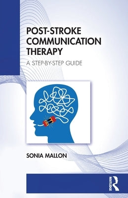 Post-Stroke Communication Therapy: A Step-By-Step Guide by Mallon, Sonia