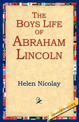 The Boys Life of Abraham Lincoln by Nicolay, Helen