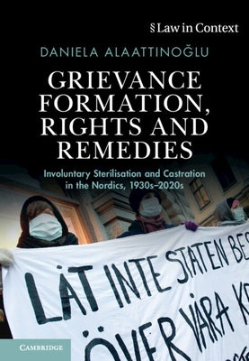 Grievance Formation, Rights and Remedies: Involuntary Sterilisation and Castration in the Nordics, 1930s-2020s by Alaattino&#287;lu, Daniela