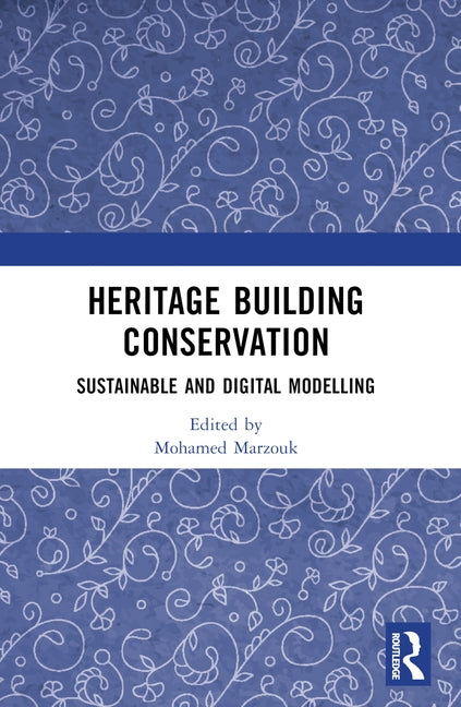 Heritage Building Conservation: Sustainable and Digital Modelling by Marzouk, Mohamed
