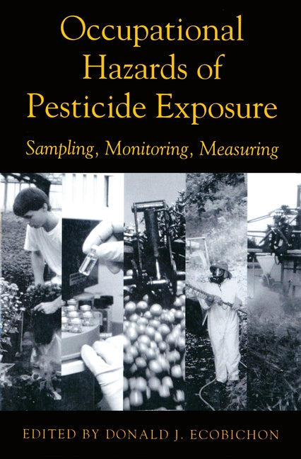 Occupational Hazards Of Pesticide Exposure: Sampling, Monitoring, Measuring by Ecobichon, Donald J.