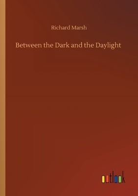 Between the Dark and the Daylight by Marsh, Richard