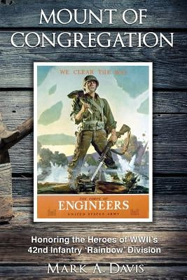 Mount of Congregation: Honoring the Heroes of WWII's 42nd Infantry 'Rainbow' Division by Davis, Mark A.