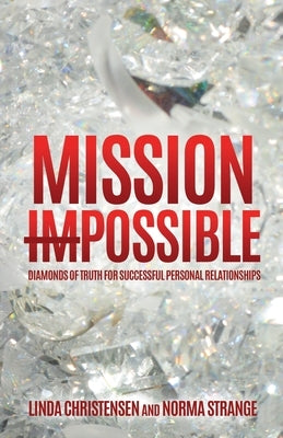 Mission ImPossible: Diamonds of Truth for Successful Personal Relationships by Christensen, Linda