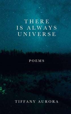 There Is Always Universe: Poems by Aurora, Tiffany