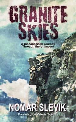 Granite Skies: A Disconcerted Journey Through the Unknown by Slevik, Nomar