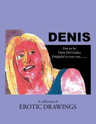 Denis: Delightful in Every Way . . . a Collection of Erotic Drawings by Del Giudice, Denis