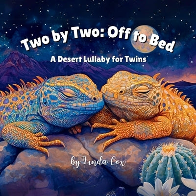 Two by Two: Off to Bed, A Desert Lullaby for Twins: A Rhyming Bedtime Story Celebrating Twin Baby Animals Wolves, Coyotes, Roadrunners, Iguanas, and m by Cox, Linda