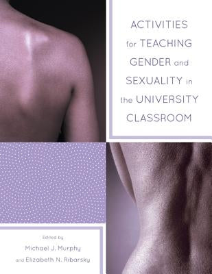 Activities for Teaching Gender and Sexuality in the University Classroom by Murphy, Michael